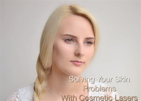 Review Solving Your Skin Problems With Cosmetic Lasers Beauty