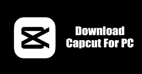 Capcut For Pc Download Latest Version Without Emulator
