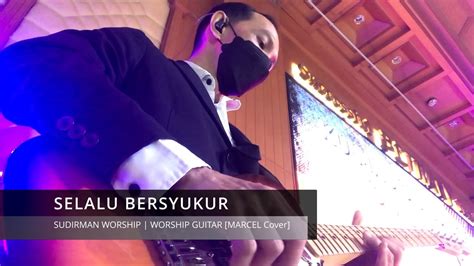Selalu Bersyukur Sudirman Worship Worship Guitar Marcel Cover
