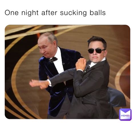 One Night After Sucking Balls Bobuxformeeee Memes