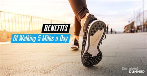 Benefits Of Walking 5 Miles A Day The Wired Runner