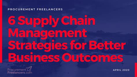 6 Supply Chain Management Strategies For Better Business Outcomes