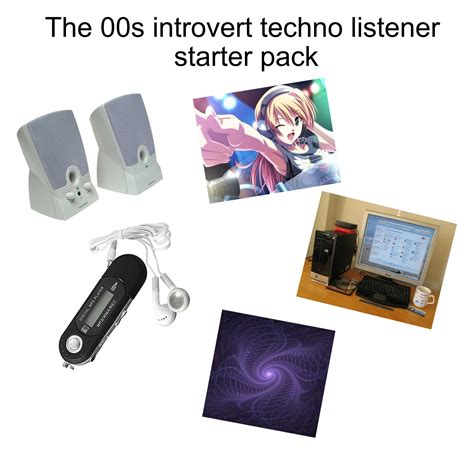 The 00s Introvert Techno Listener Starter Pack I Know Im Missing A Lot Rstarterpacks