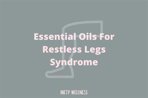 Essential Oils For Restless Legs Syndrome Nifty Wellness