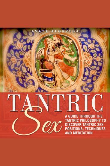 Tantric Sex A Guide Through The Tantric Philosophy To Discover Tantric Sex Positions