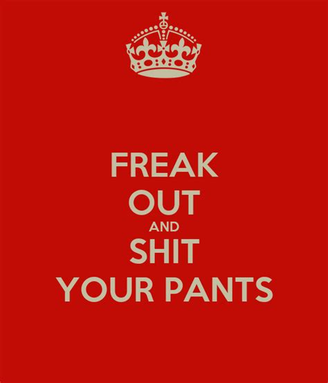 Freak Out And Shit Your Pants Poster Riley Keep Calm O Matic