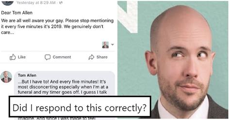 If it was a guy that you went on just one or two dates with, then the only thing to do is this: Someone asked Tom Allen to stop talking about being gay ...