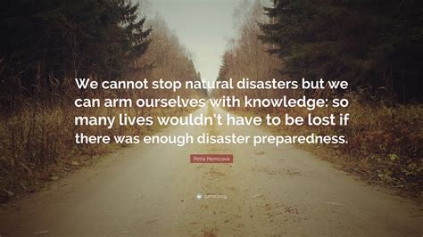 Petra Nemcova Quote We Cannot Stop Natural Disasters But We Can Arm