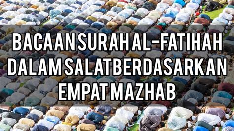 Bacaan Surah Al Fatihah Dalam Salat Berdasarkan Mazhab Hukum Ta Awwudz Dan Basmalah Youtube