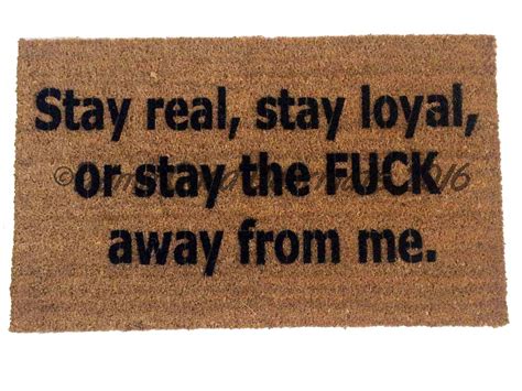 Stay Real Stay Loyal Or Stay The Fuck Away From Me™ Doormat Damn