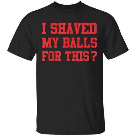 I Shaved My Balls For This Funny Womens Emancipation T Shirt Tfm Teenidi Store