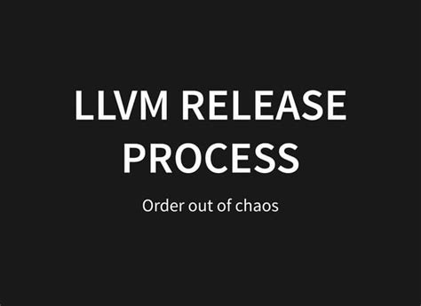 The Llvm Release Process Order From Chaos Ppt