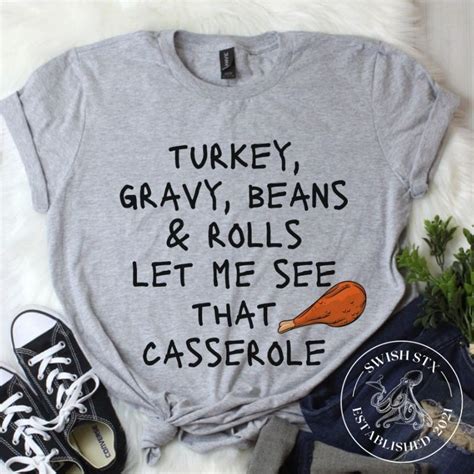 Turkey Gravy Beans And Rolls Let Me See That Casserole T Shirt Funny