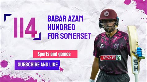 Babar Azam Hundred For Somerset Club Vitality T20 Blast Babarazam