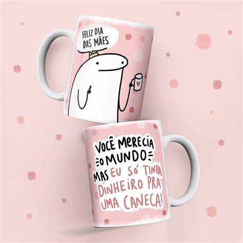 Caneca Personalizada Feliz Dia Das Mães Flork Eu Só Tinha Dinheiro