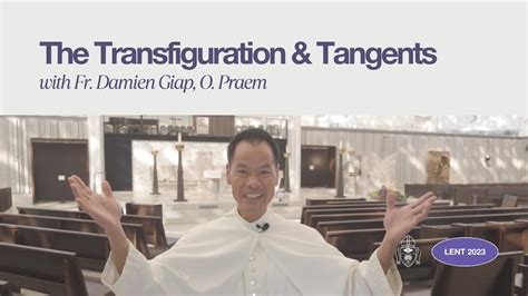 The Transfiguration And Tangents A Lenten Reflection By Fr Damien