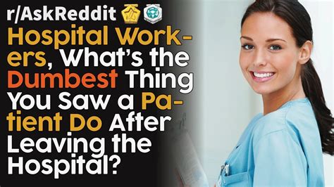 Hospital Workers What Dumb Things Do Patients Do After Leaving Raskreddit Top Reddit Bites
