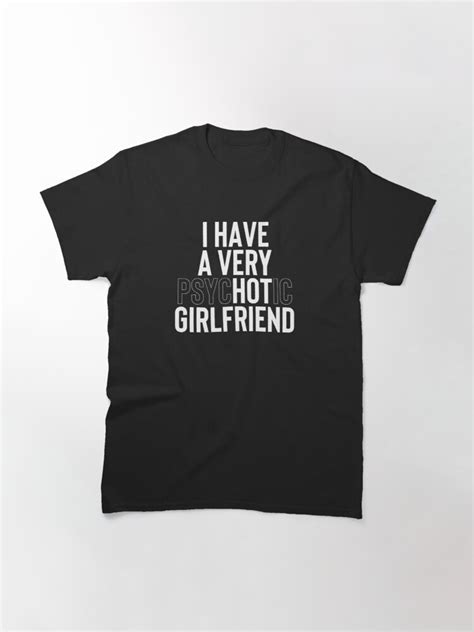 i have a very psychotic girlfriend 1 essential t shirt for sale by salahblt t shirt