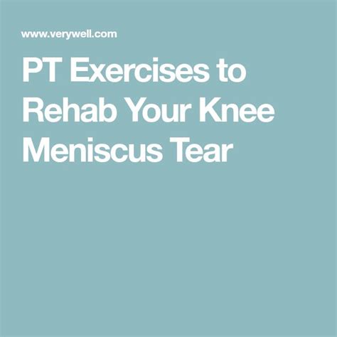 Pt Exercises To Rehab Your Knee Meniscus Tear Meniscus Tear Knee