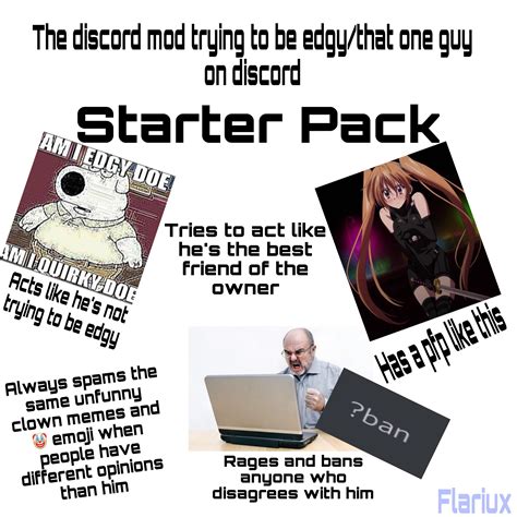 That One Mod On Discord Trying To Be Edgy Starter Pack Rstarterpacks