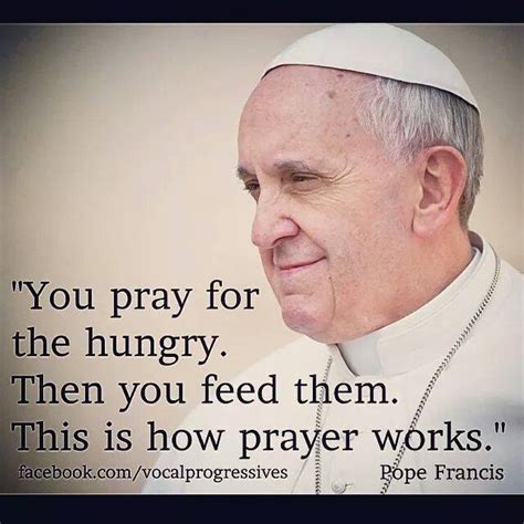 His sppeches, thoughts, sayings and quotes encapsulate most of the issues. Pope Francis Quotes About Peace, Prayer, and More