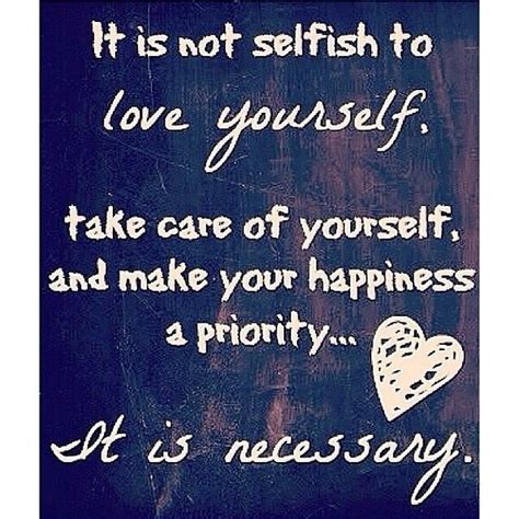 Self love, self respect, self worth. Love Is Not Selfish Quotes. QuotesGram
