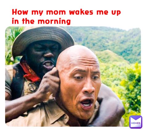 How My Mom Wakes Me Up In The Morning Pvdtcqjnt Memes