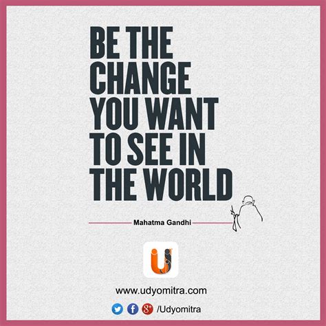 Be The Change You Want To See In The World Mahatmagandhi