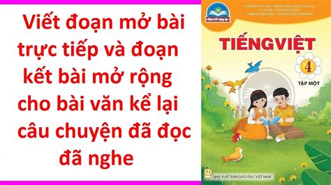 Viết đoạn Mở Bài Trực Tiếp Và đoạn Kết Bài Mở Rộng Cho Bài Văn Kể Lại