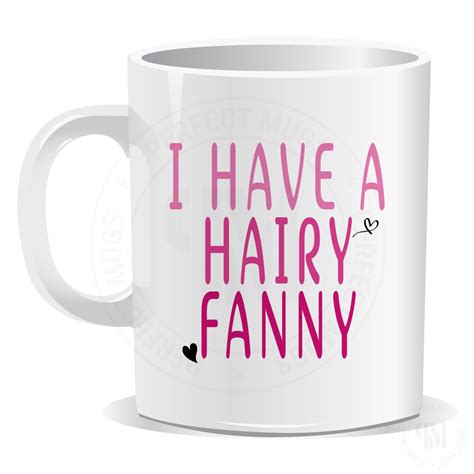 I Have A Hairy Fanny Mug