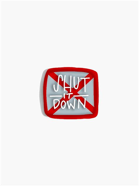 Shut It Down Sticker By Lexwildflower15 Redbubble