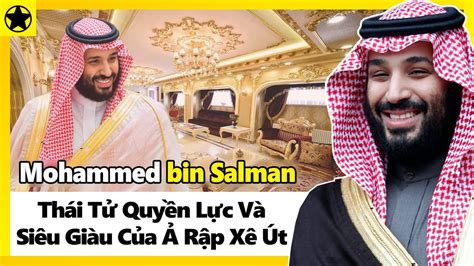 Mohammed Bin Salman Thái Tử Quyền Lực Và Siêu Giàu Của Ả Rập Xê Út Youtube