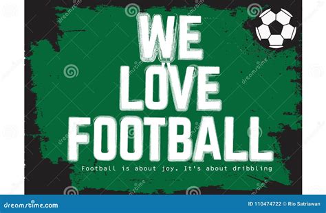 We Love Football Football Is About Joy It S About Dribbling Stock Vector Illustration Of