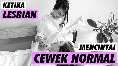 Ketika Seorang Lesbian Suka Dengan Cewek Normal Youtube