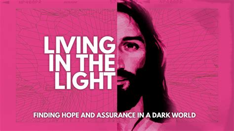 Living in the Light - Finding Hope and Assurance in a Dark World - YouTube