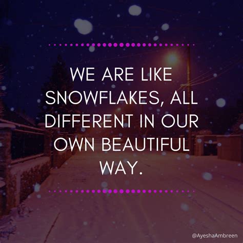 Were Like Snowflakes All Different In Our Own Beautiful Way
