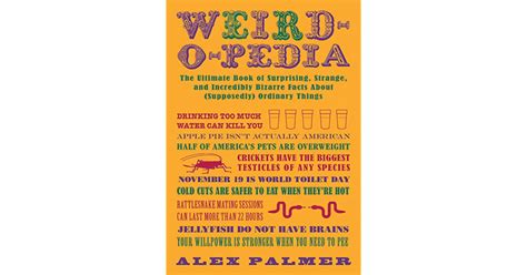 Weird O Pedia The Ultimate Book Of Surprising Strange And Incredibly