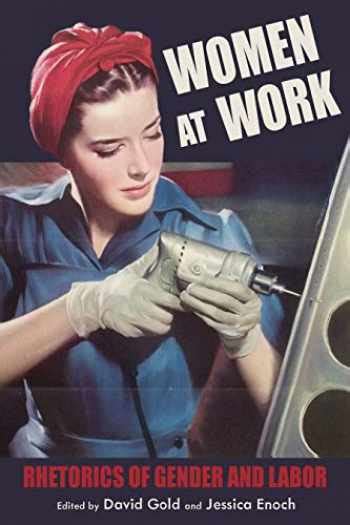 Sell Buy Or Rent Women At Work Rhetorics Of Gender And Labor Comp 9780822945888 0822945886