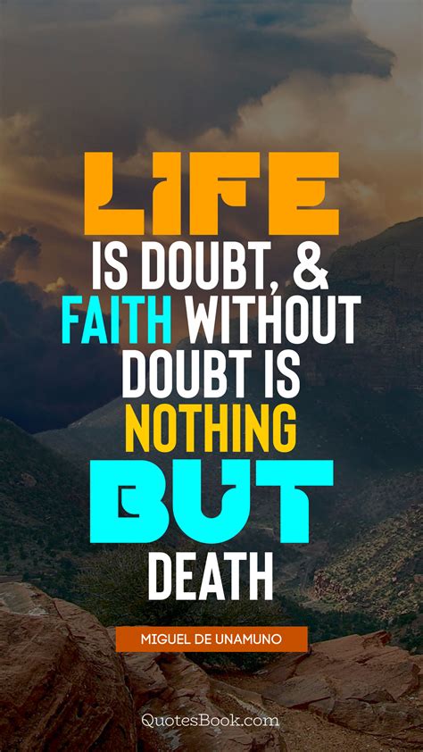 Life Is Doubt And Faith Without Doubt Is Nothing But Death Quote By
