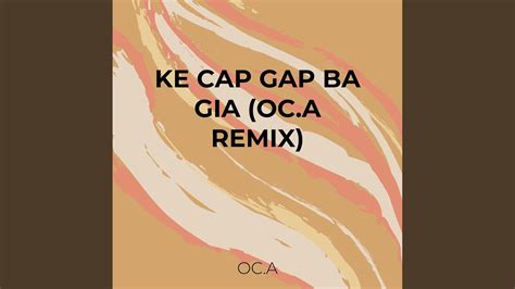 Ke Cap Gap Ba Gia Oca Remix Youtube Music