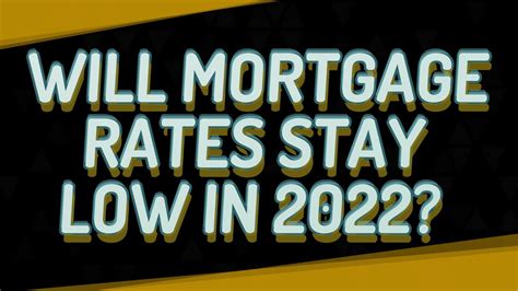 Will Mortgage Rates Stay Low In 2022 Youtube