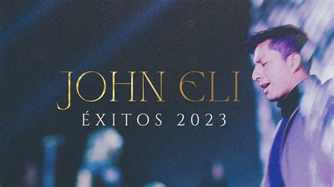 LO MEJOR DE JOHN ELI Sus mejores éxitos 2023 YouTube