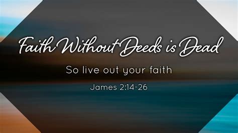 Faith Without Deeds Is Dead Faithlife Sermons