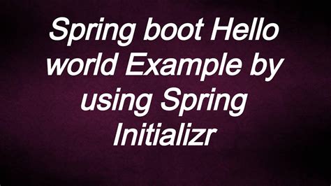 Spring Hello World Example By Spring Initializr Youtube