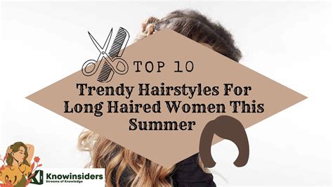 Top 10 Trendy Hairstyles For Long Haired Women This Summer Knowinsiders