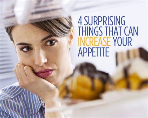 4 Surprising Things That Can Increase Your Appetite Increase Appetite