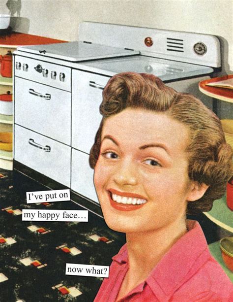 I’ve Put On My Happy Facenow What Mom Humor Retro Humor Anne Taintor