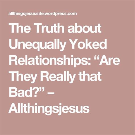 The Truth About Unequally Yoked Relationships “are They Really That Bad” Truth Relationship