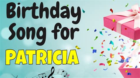 Happy Birthday Patricia Song Birthday Song For Patricia Happy
