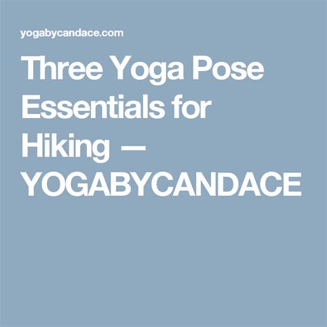 Three Yoga Pose Essentials For Hiking — Yogabycandace Yoga Poses